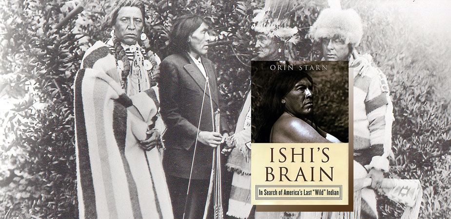 ISHI’S BRAIN: In Search of America’s Last “Wild” Indian